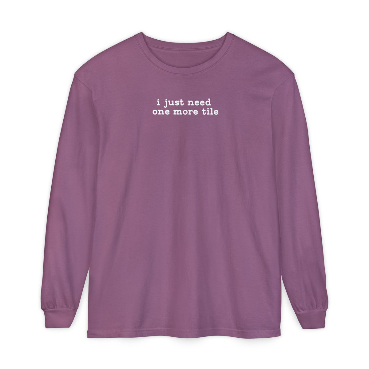 Long Sleeve T-Shirt - i just need one more tile