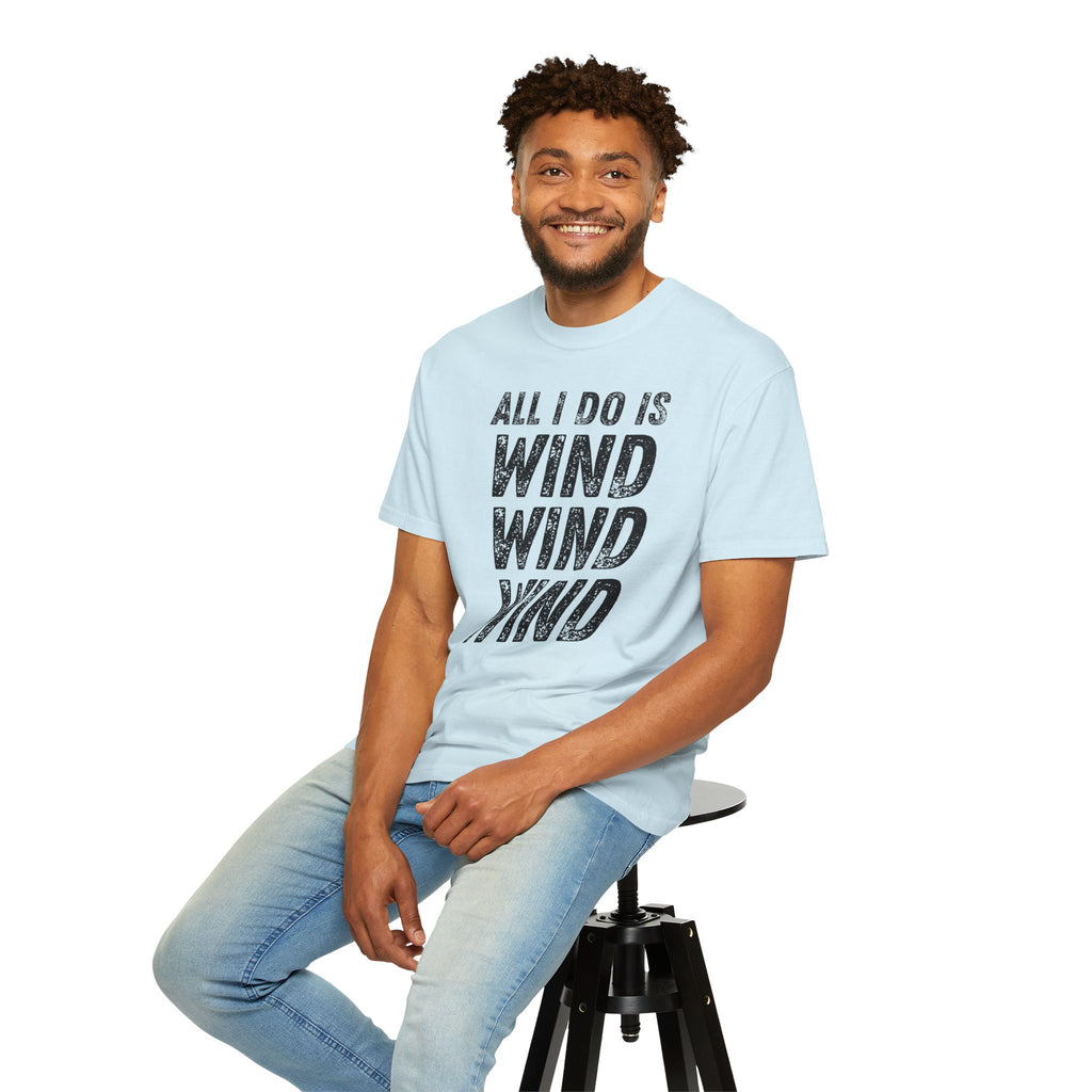 T-Shirt - All I Do Is Wind (Comfort Colors - Unisex)