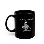 Mug - Is It My Turn Yet?
