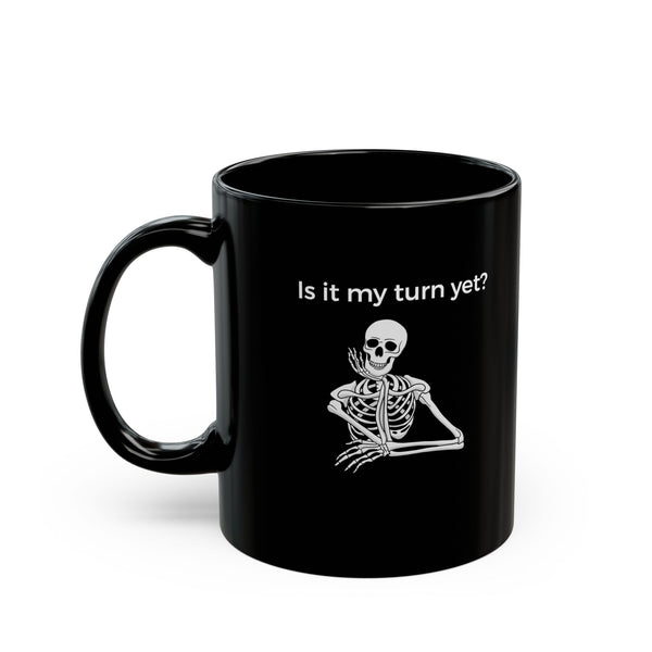 Mug - Is It My Turn Yet?