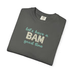 T-Shirt - Let's Have a BAM Good Time (Comfort Colors - Unisex)