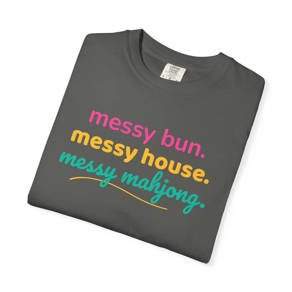 T-Shirt Messy Bun Messy House Messy Mahjong (Comfort Colors - Unisex)