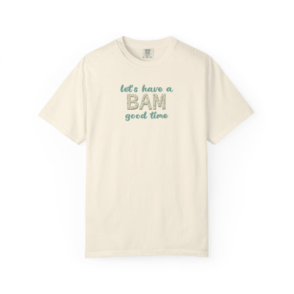 T-Shirt - Let's Have a BAM Good Time (Comfort Colors - Unisex)