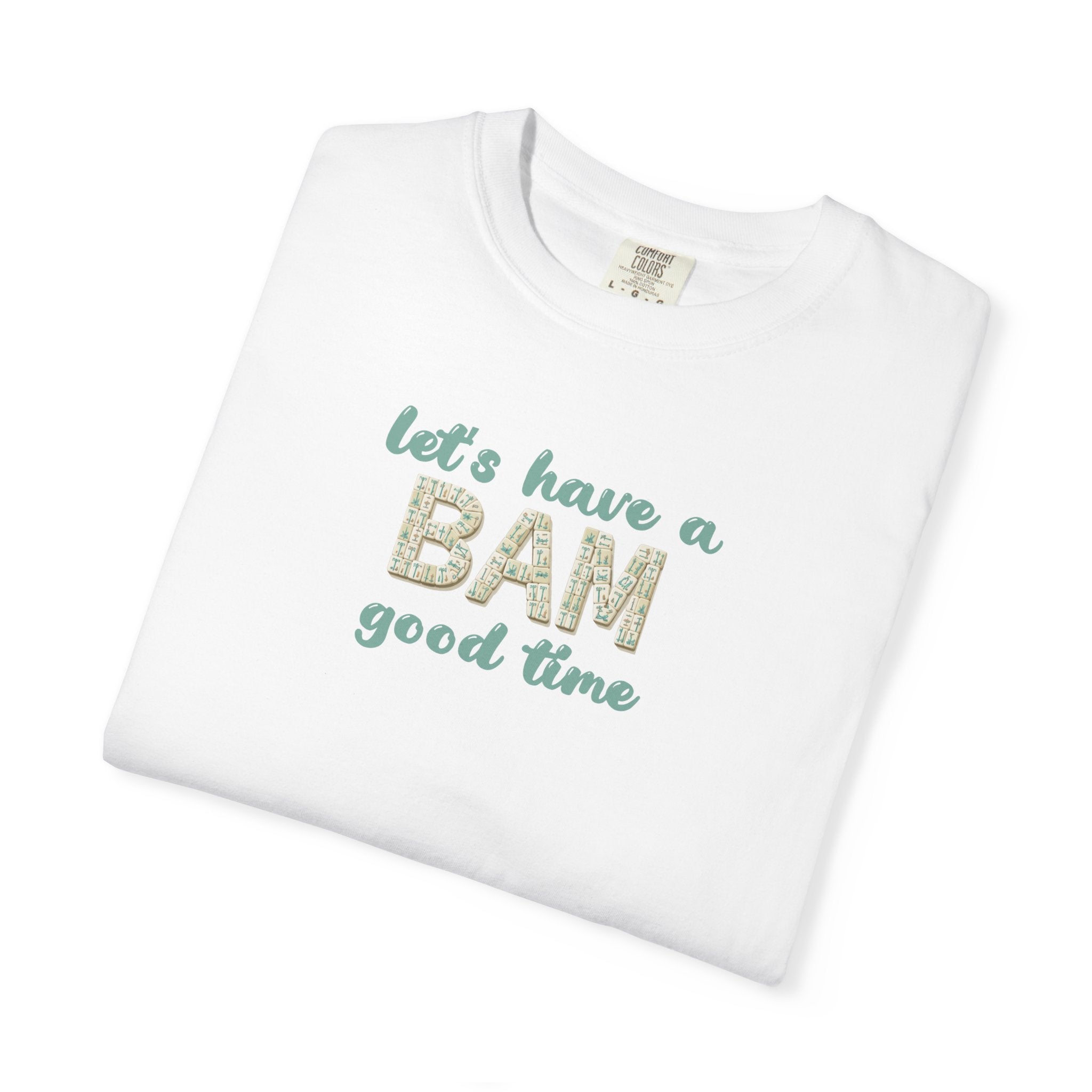 T-Shirt - Let's Have a BAM Good Time (Comfort Colors - Unisex)