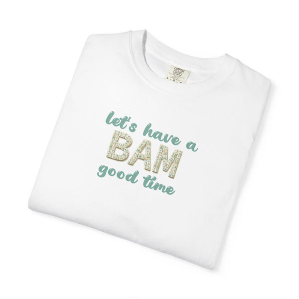 T-Shirt - Let's Have a BAM Good Time (Comfort Colors - Unisex)