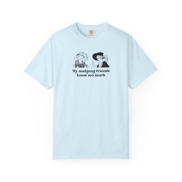 TShirt - My Mahjong Friends Know Too Much (Comfort Colors - Unisex)