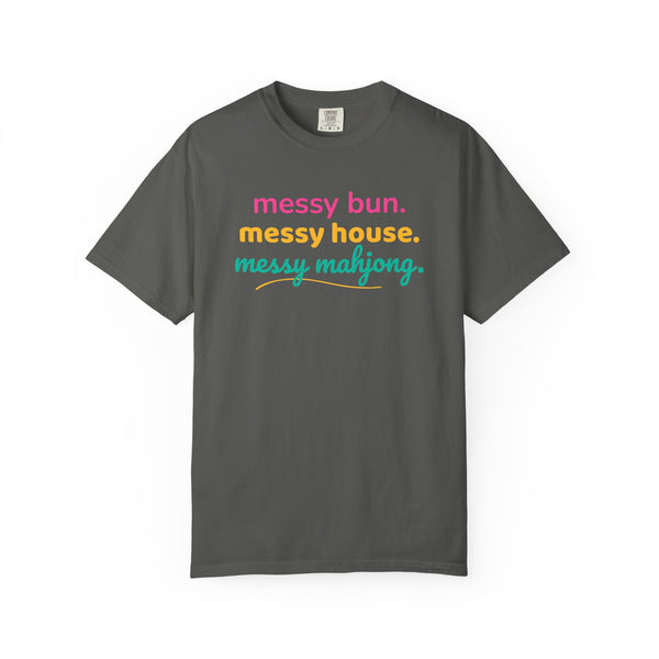 T-Shirt Messy Bun Messy House Messy Mahjong (Comfort Colors - Unisex)