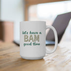 Mug-  Let’s Have a BAM good time