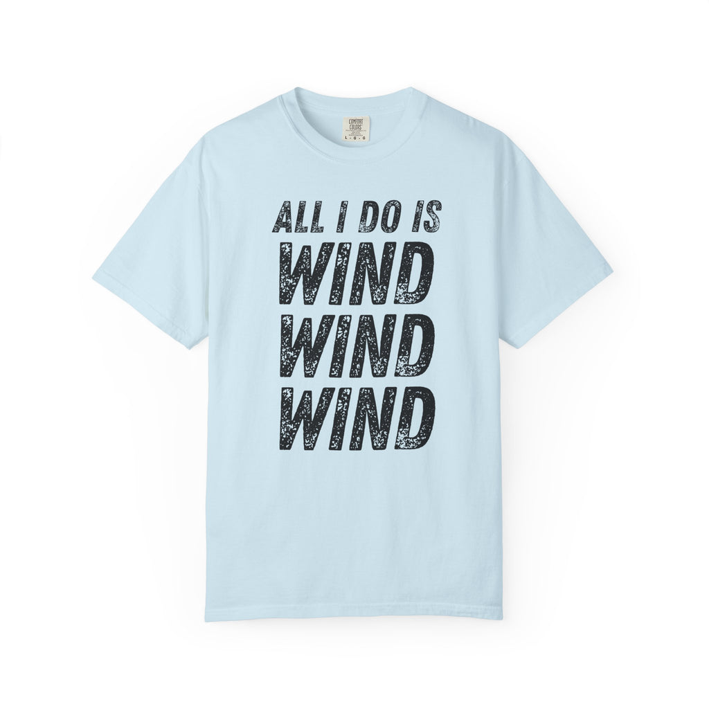 T-Shirt - All I Do Is Wind (Comfort Colors - Unisex)