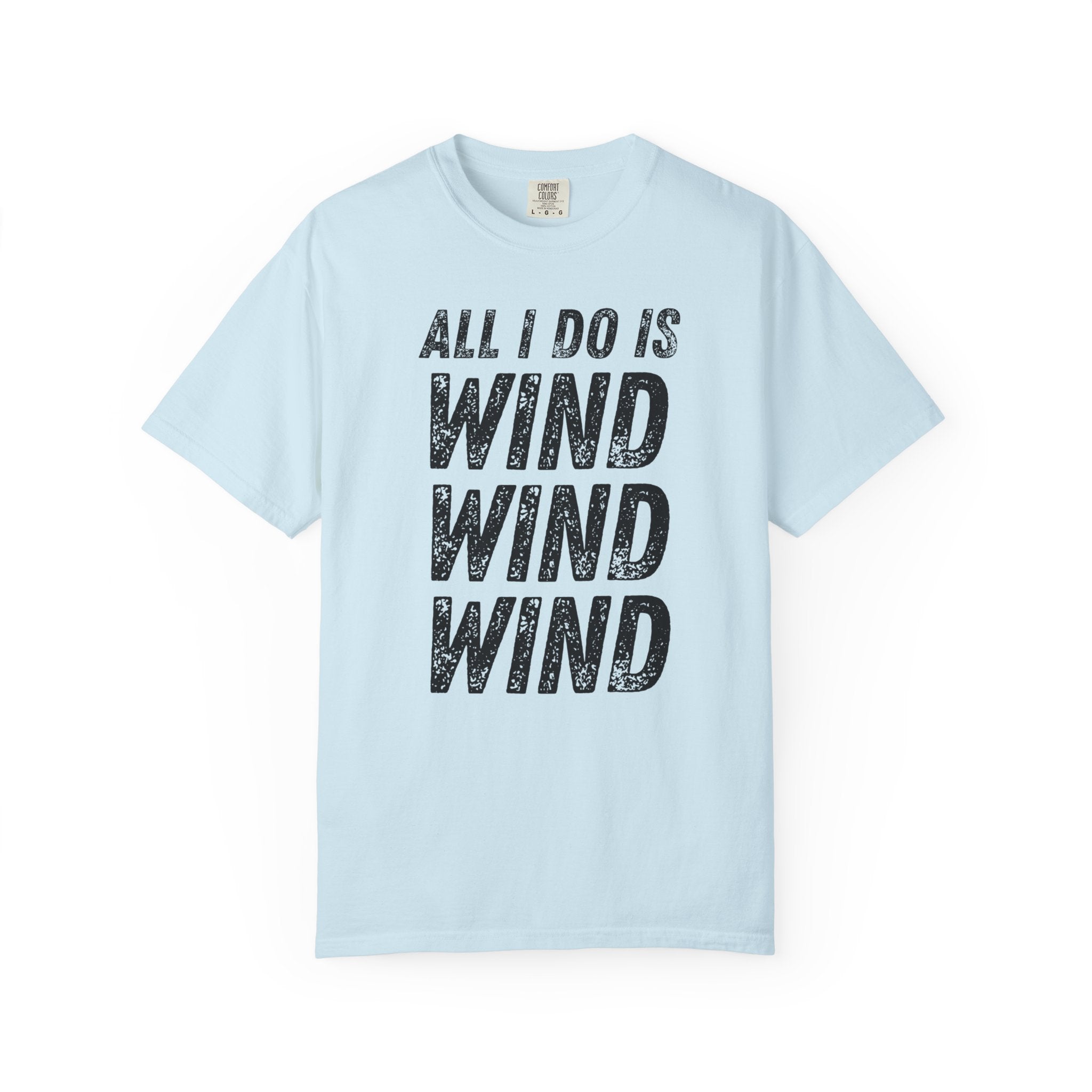 T-Shirt - All I Do Is Wind (Comfort Colors - Unisex)