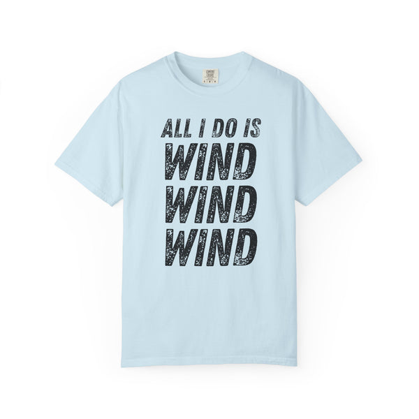 T-Shirt - All I Do Is Wind (Comfort Colors - Unisex)