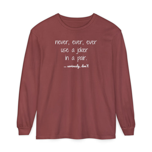 Long Sleeve T-Shirt - Never, ever, ever use a joker in a pair