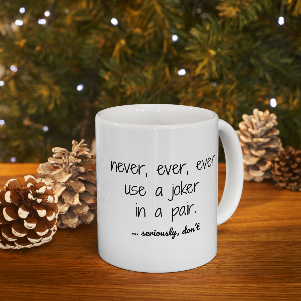 Mug - Never use a joker in a pair...seriously, don't