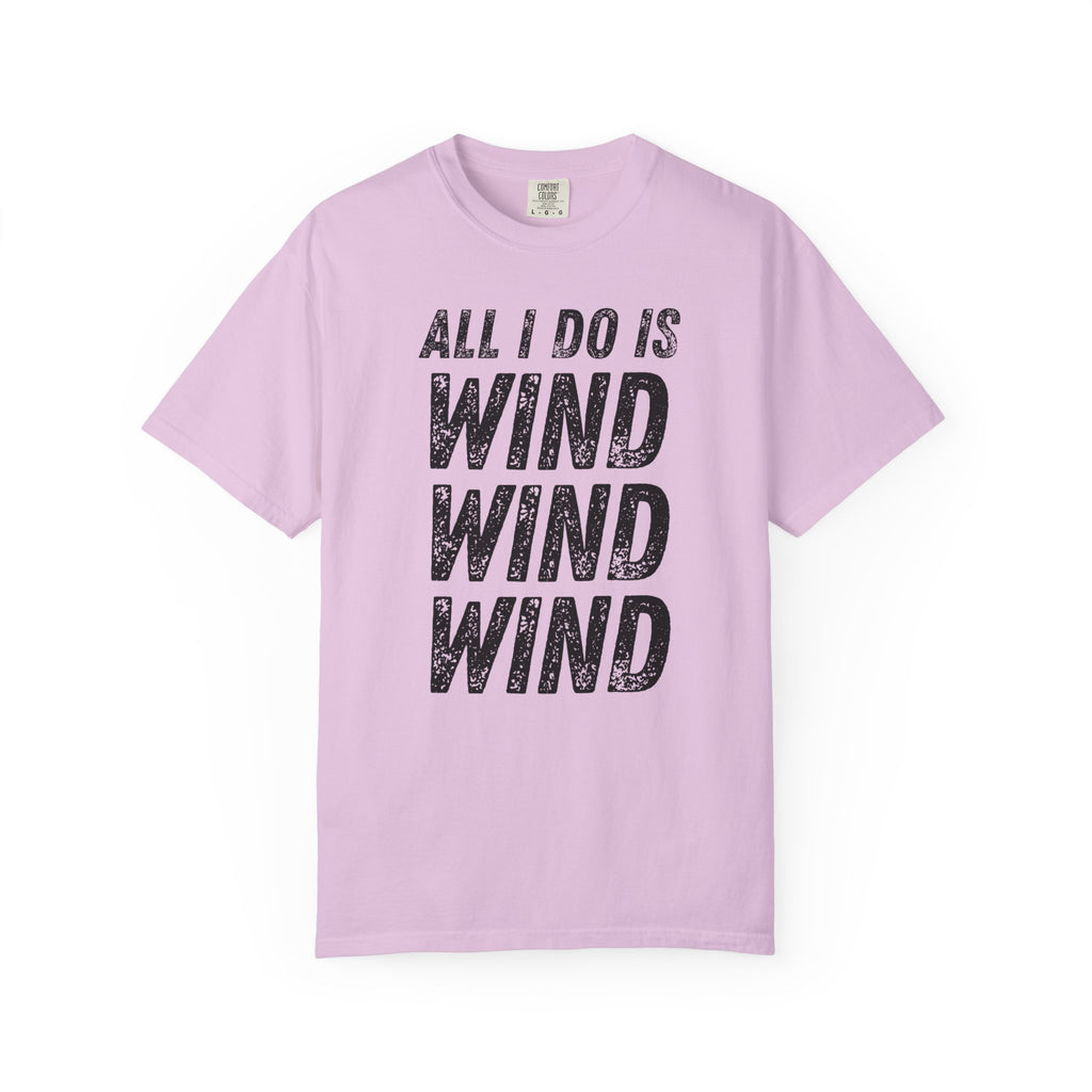 T-Shirt - All I Do Is Wind (Comfort Colors - Unisex)