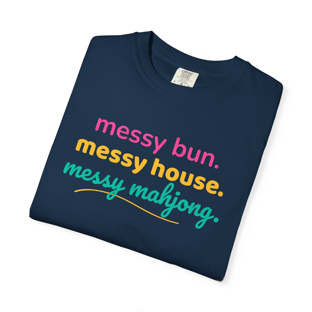 T-Shirt Messy Bun Messy House Messy Mahjong (Comfort Colors - Unisex)